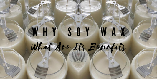 Why Soy Wax? And What Are Its Benefits?